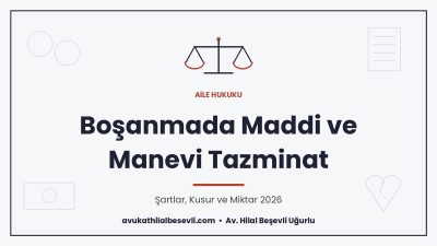 Boşanmada maddi ve manevi tazminat Şartları, kusur ilişkisi ve miktarın belirlenmesi - Av. Hilal Beşevli Uğurlu, Ankara