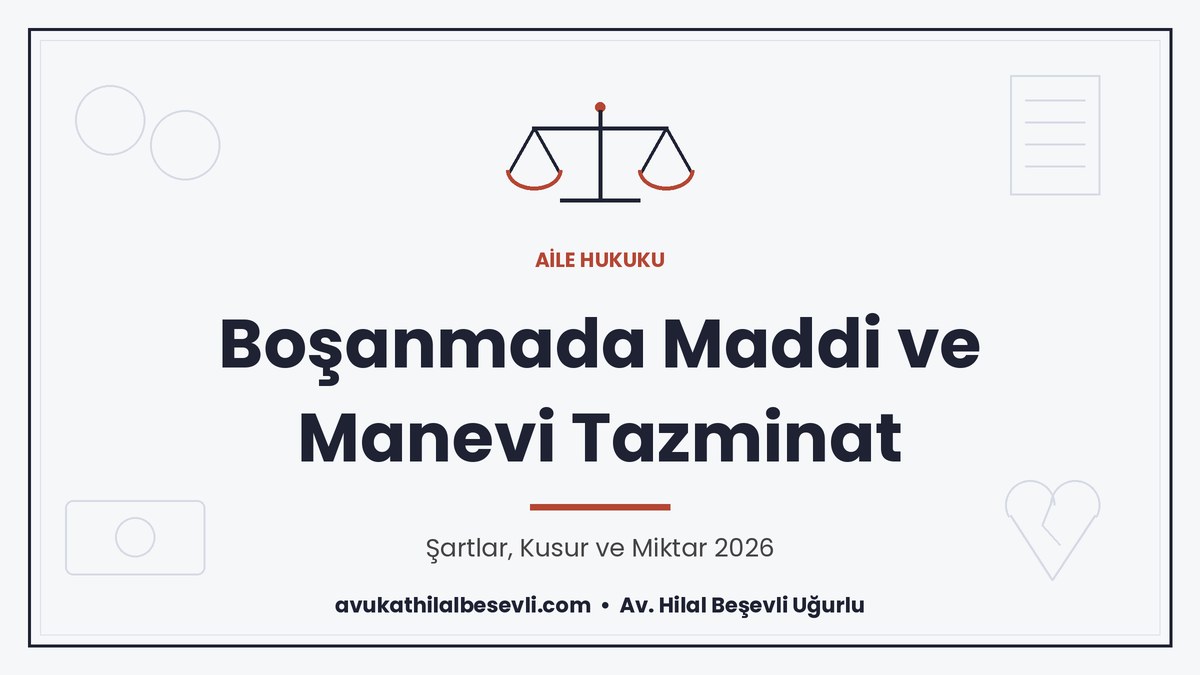 Boşanmada maddi ve manevi tazminat Şartları, kusur ilişkisi ve miktarın belirlenmesi - Av. Hilal Beşevli Uğurlu, Ankara