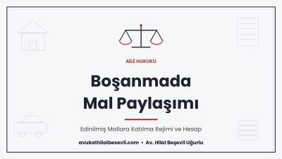 Boşanmada Mal Paylaşımı Davası: Edinilmiş Mallar