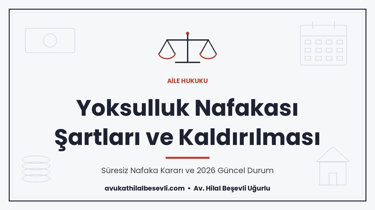 Yoksulluk Nafakası Şartları ve Süresiz Nafaka Kararı 2026
