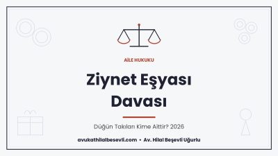 Ziynet eşyası davası, düğün takılarının aidiyeti ve ispat yükü 2026 - Av. Hilal Beşevli Uğurlu, Ankara