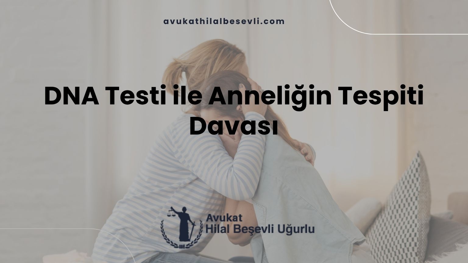 DNA Testi ile Anneliğin Tespiti Davası