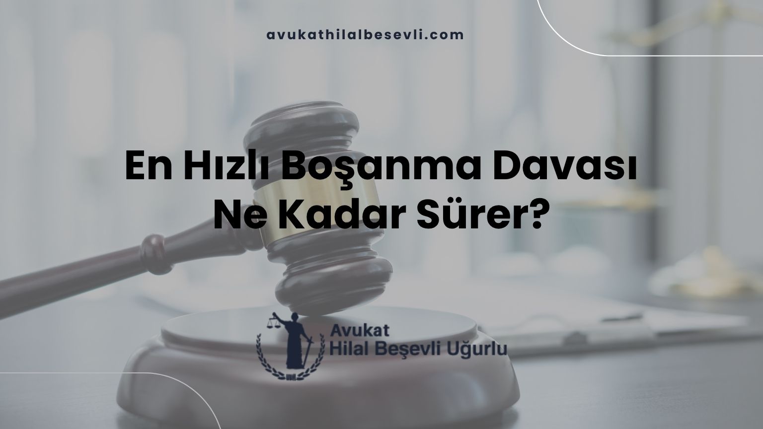 En Hızlı Boşanma Davası Ne Kadar Sürer?