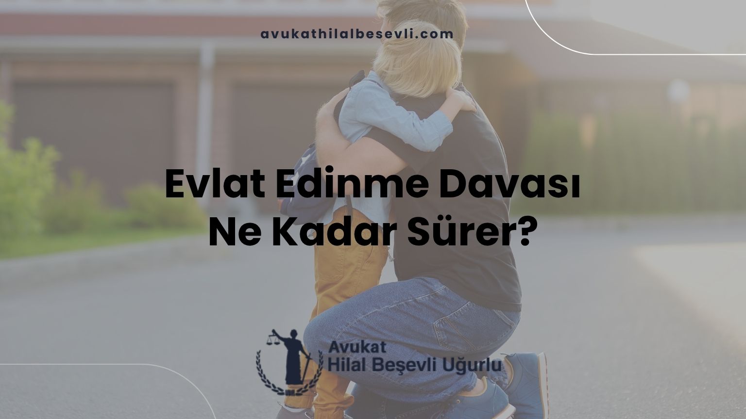 Evlat Edinme Davası Ne Kadar Sürer?