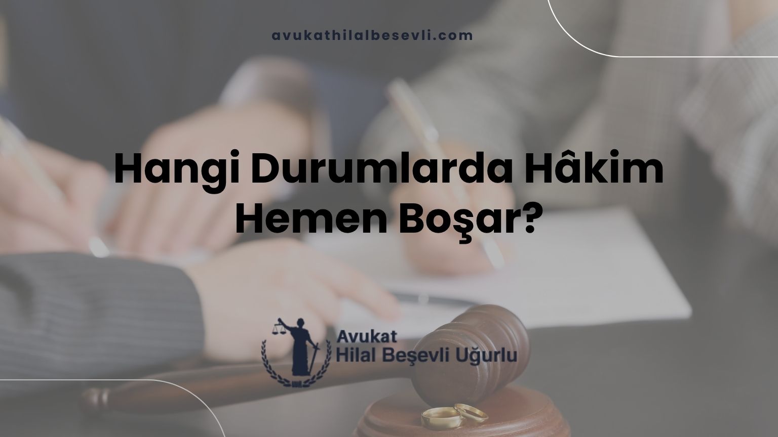 Hangi Durumlarda Hâkim Hemen Boşar?