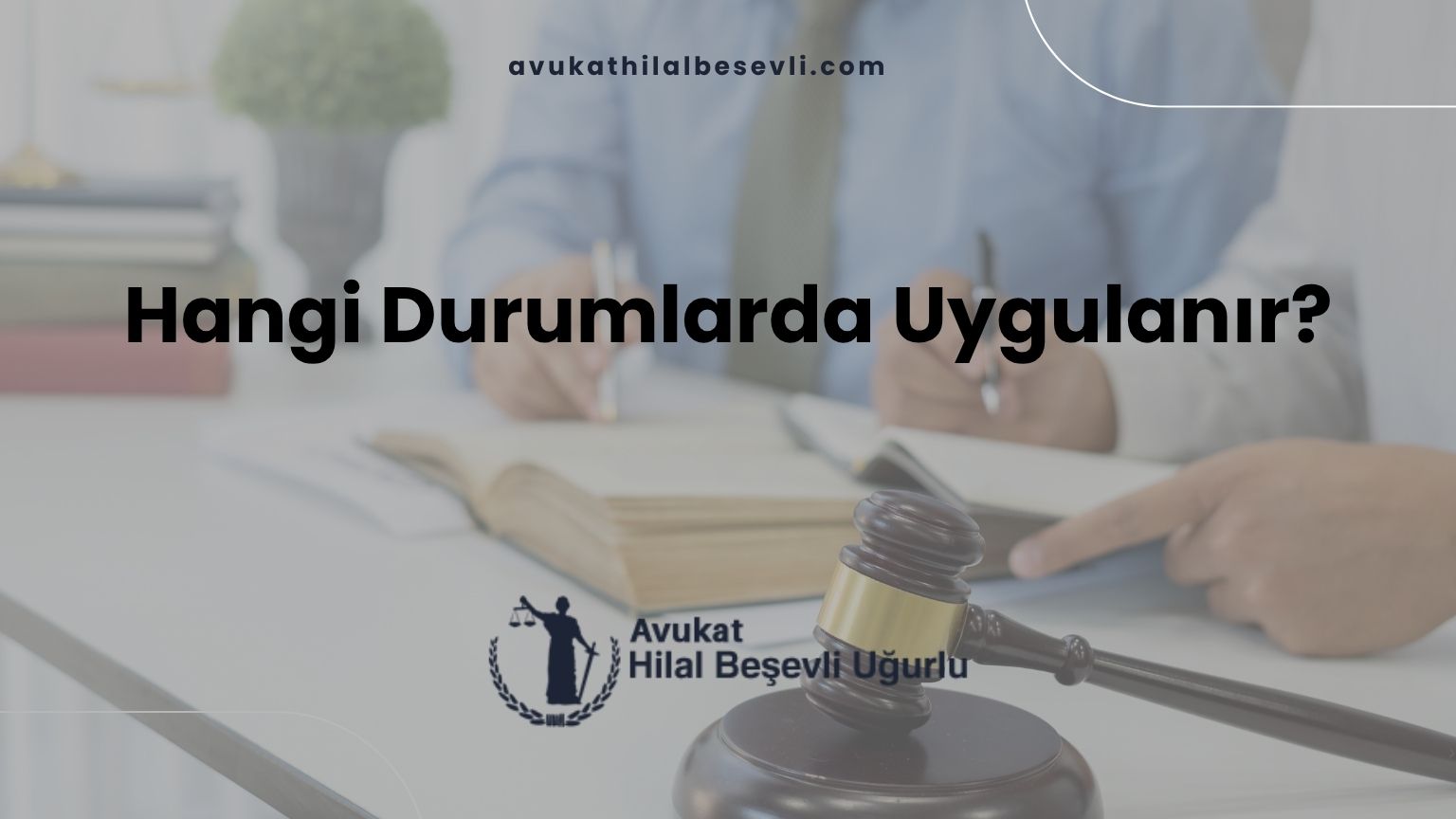 Hangi Durumlarda Uygulanır?