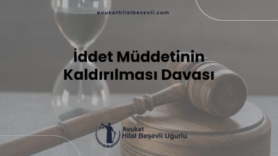 İddet Müddetinin Kaldırılması Davası