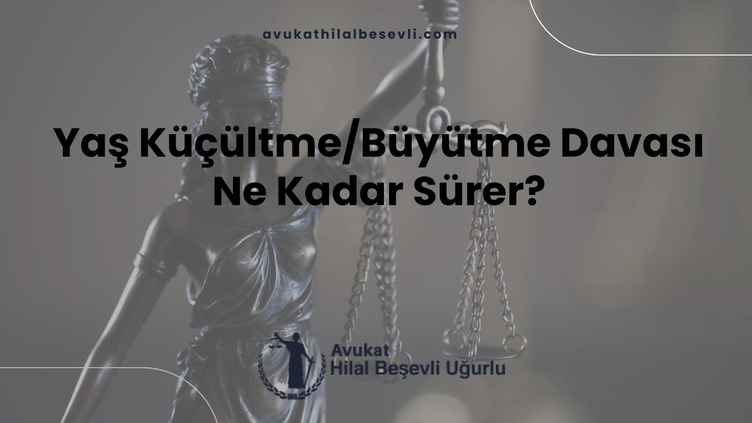 Yaş Küçültme/Büyütme Davası Ne Kadar Sürer?