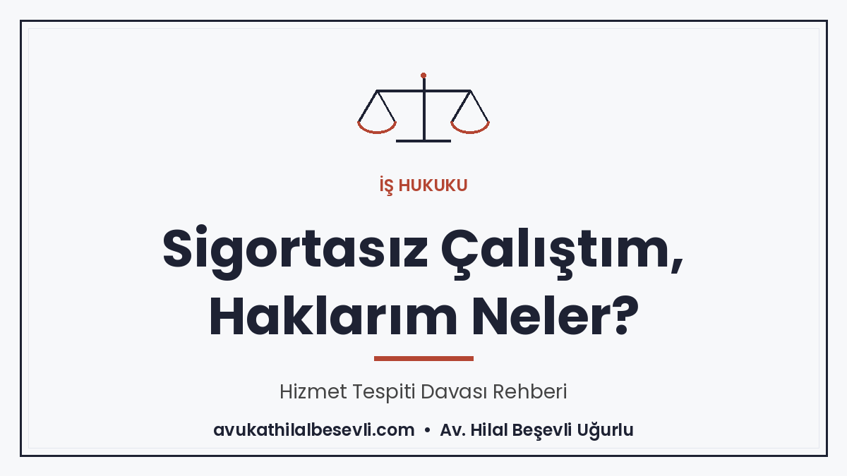 Sigortasız Çalıştım, Haklarım Neler? Hizmet Tespiti Davası